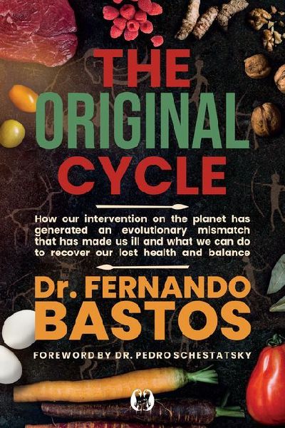 The Original Cycle: How Our Intervention on the Planet Has Generated an Evolutionary Mismatch That Has Made Us Ill and What We Can Do to Recover Lost Health and Balance