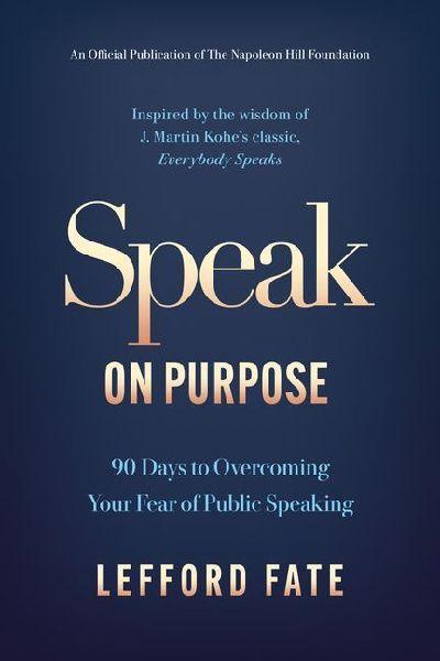 Speak on Purpose: 90 Days to Overcoming Your Fear of Public Speaking
