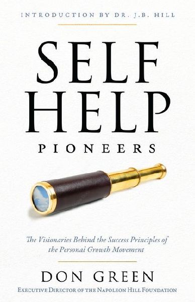 Self-Help Pioneers: The Visionaries Behind the Success Principles of the Personal Growth Movement