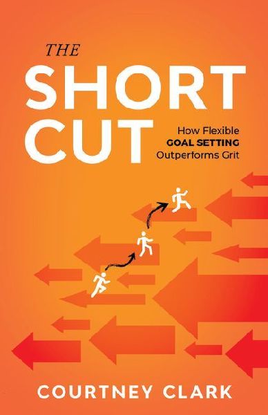 The Short Cut: How Flexible Goal Setting Outperforms Grit