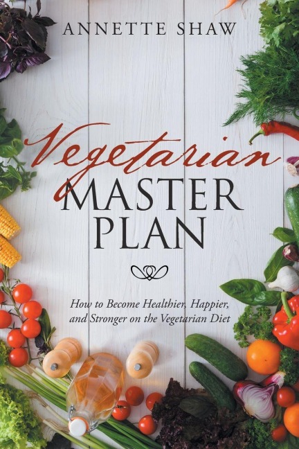 Vegan Master Plan: How to Become Healthier, Happier, and Stronger on the Vegan Diet