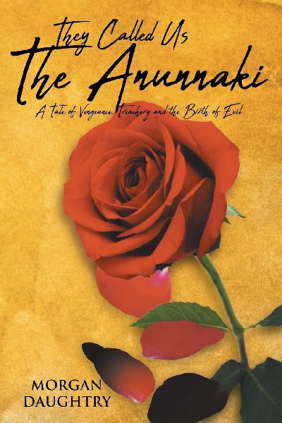 They Called Us THE ANUNNAKI: A Tale of Vengeance, Treachery and the Birth of Evil