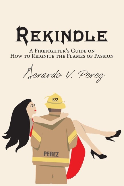 Rekindle: A Firefighters Guide on How to Reignite the Flames of Passion