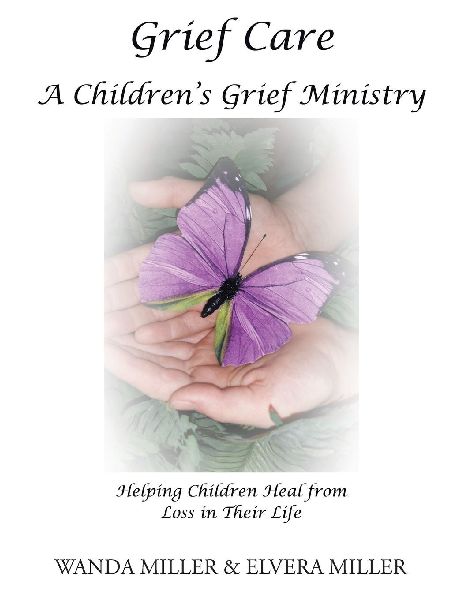 Grief Care: A Childrens Grief Ministry: Helping Children Heal from Loss in Their Life