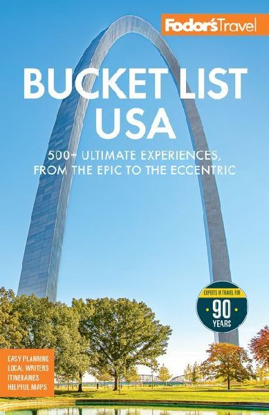Fodors Bucket List USA: 500+ Ultimate Experiences, From the Epic to the Eccentric
