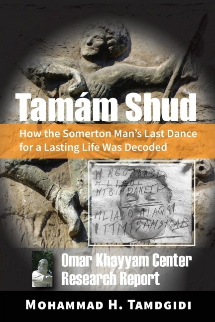 Tamám Shud: How the Somerton Mans Last Dance for a Lasting Life Was Decoded -- Omar Khayyam Center Research Report