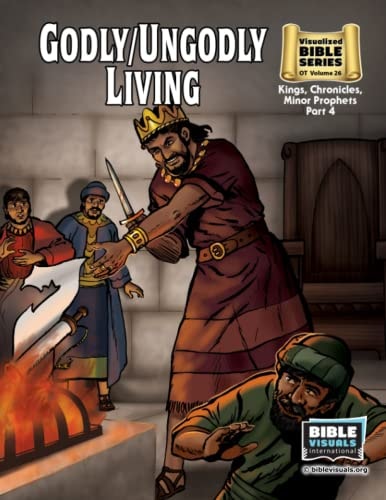 Godly / Ungodly Living Old Testament Volume 26: Kings, Chronicles, Minor Prophets, Part 4