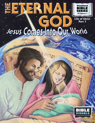 The Eternal God Jesus Comes Into This World: New Testament Volume 1: Life of Christ Part 1