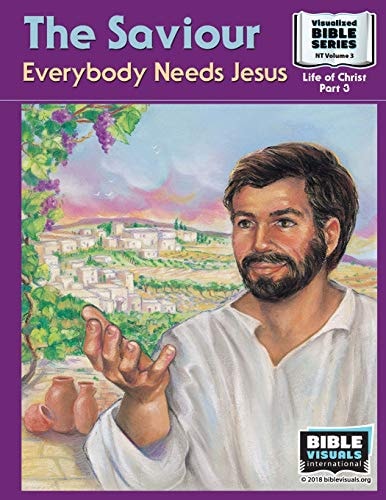 The Saviour Everybody Needs Jesus: New Testament Volume 3: Life of Christ Part 3
