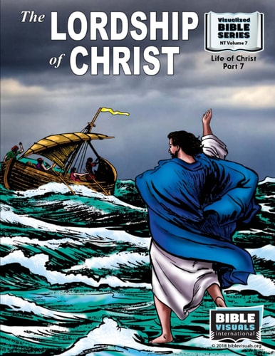 The Lordship of Christ New Testament Volume 7: Life of Christ Part 7