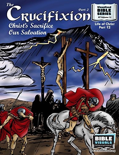 The Crucifixion Part 2 Christ's Sacrifice, Our Salvation: New Testament Volume 12: Life of Christ Part 12