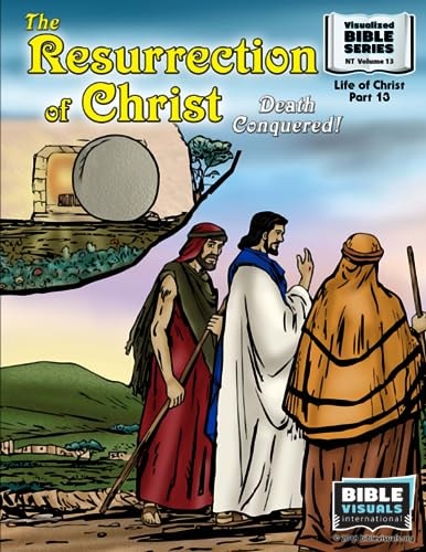 The Resurrection Death Conquered!: New Testament Volume 13: Life of Christ Part 13