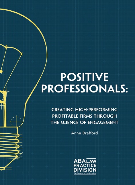 Positive Professionals: Creating High-Performing Profitable Firms Through the Science of Engagement