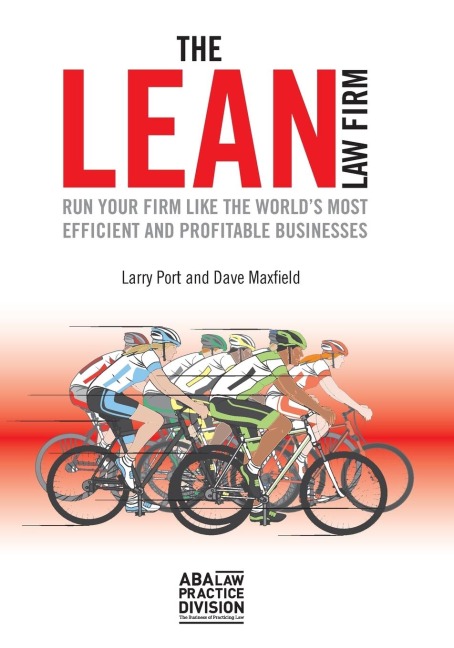 The Lean Law Firm: Run Your Firm Like the Worlds Most Efficient and Profitable Businesses