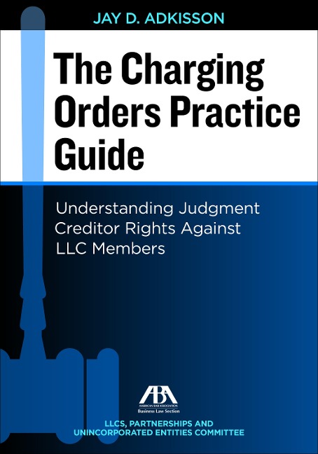 The Charging Orders Practice Guide: Understanding Judgment Creditor Rights Against LLC Members
