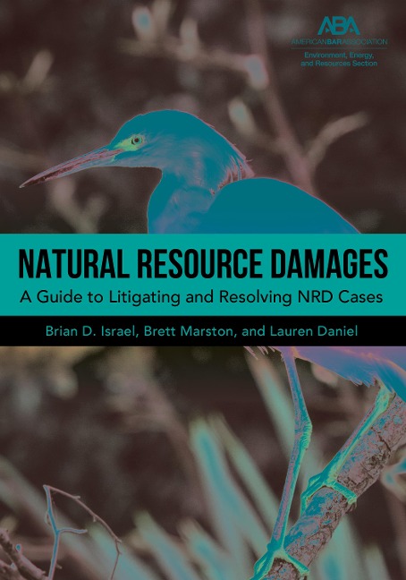 Natural Resource Damages: A Guide to Litigating and Resolving Nrd Cases