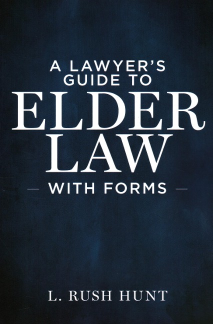 A Lawyer's Guide to Elder Law with Forms