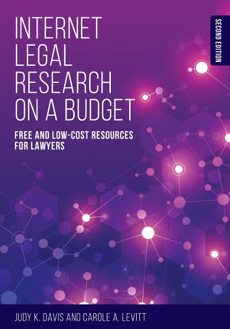 Internet Legal Research on a Budget: Free and Low-Cost Resources for Lawyers, Second Edition