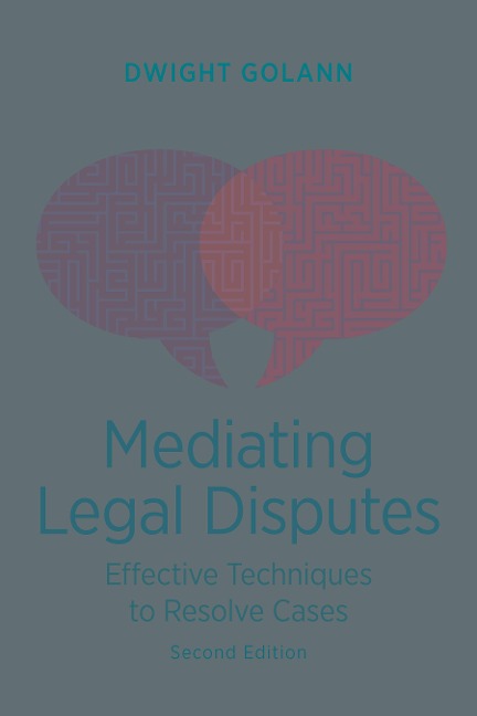 Mediating Legal Disputes: Effective Techniques to Resolve Cases, Second Edition