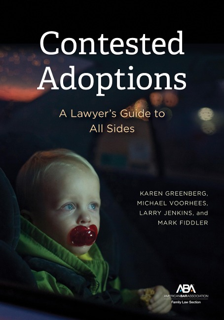 Contested Adoptions:: A Lawyers Guide to All Sides