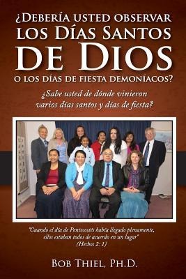 Debería Usted Observar Los Días Santos de Dios O Los Días de Fiesta Demoníacos?: Should You Observe Gods Holy Days or Demonic Holidays? - Spanish