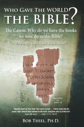 Who Gave the World the Bible? The Canon: Why Do We Have the Books We Now Do in the Bible?