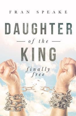 Daughter of the King: Finally Free