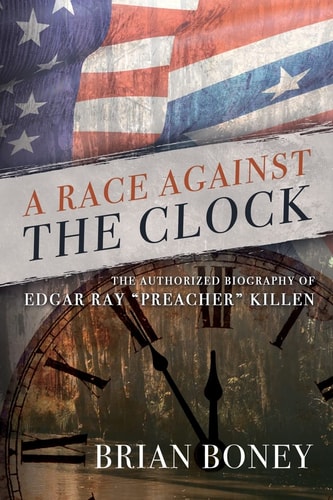 A Race Against the Clock The Authorized Biography of Edgar Ray Preacher Killen