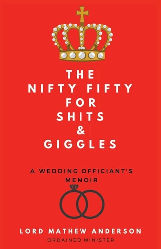 The Nifty Fifty for Shits and Giggles A Wedding Officiant's Memoir