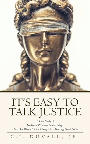 It's Easy to Talk Justice A Case Study of Hudson V Philander Smith College: How One Woman's Case Changed My Thinking about Justice