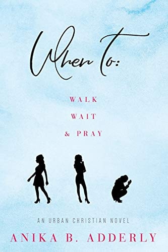 When To Walk, Wait and Pray An Urban Christian Novel: Walk, Wait and Pray