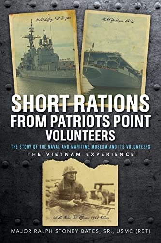 Short Rations From Patriots Point Volunteers The Story of the Naval and Maritime Museum and Its Volunteers: The Vietnam Experience