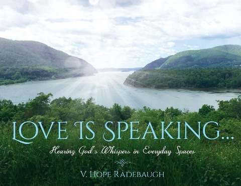 Love is Speaking...: Hearing Gods Whispers in Everyday Spaces