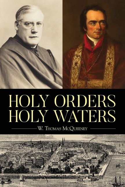 Holy Orders, Holy Waters: Re-Exploring the Compelling Influence of Charlestons Bishop John England & Monsignor Joseph L. OBrien
