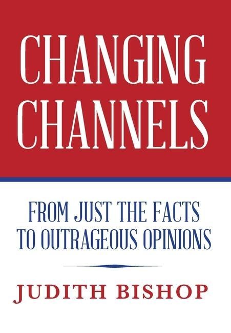 Changing Channels: From Just The Facts To Outrageous Opinions