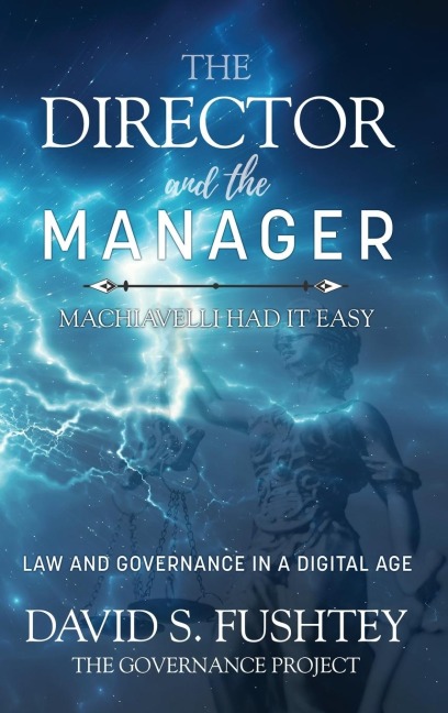 The Director and The Manager: Law & Governance In A Digital Age Machiavelli Had it Easy