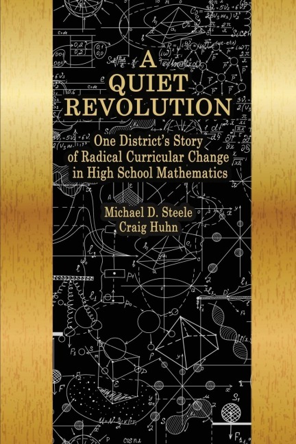 A Quiet Revolution: One Districts Story of Radical Curricular Change in High School Mathematics