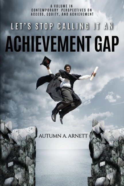 Lets Stop Calling it an Achievement Gap: How Public Education in the United States Maintains Disparate Educational Experiences for Students of Color