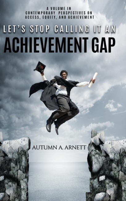 Lets Stop Calling it an Achievement Gap: How Public Education in the United States Maintains Disparate Educational Experiences for Students of Color