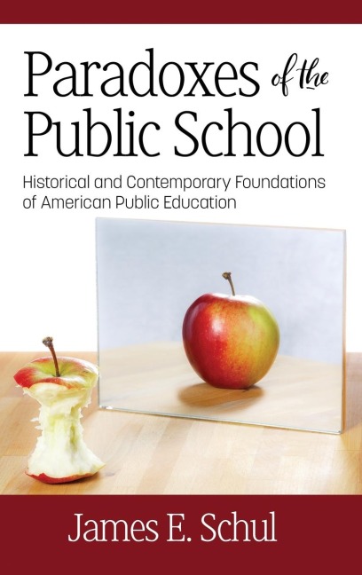 Paradoxes of the Public School: Historical and Contemporary Foundations of American Public Education