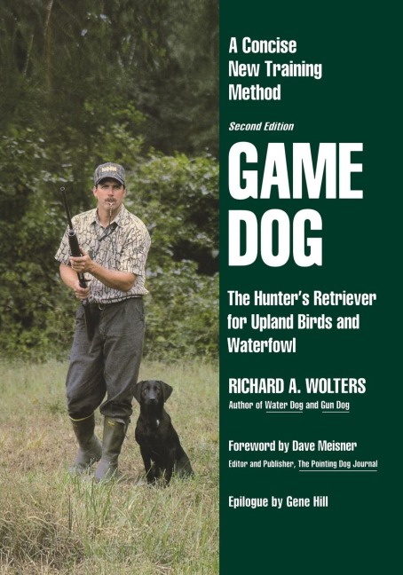 Game Dog: The Hunters Retriever for Upland Birds and Waterfowl-A Concise New Training Method
