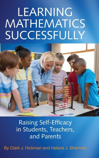Learning Mathematics Successfully: Raising Self-Efficacy in Students, Teachers, and Parents (hc)