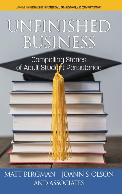 Unfinished Business: Compelling Stories of Adult Student Persistence (hc)