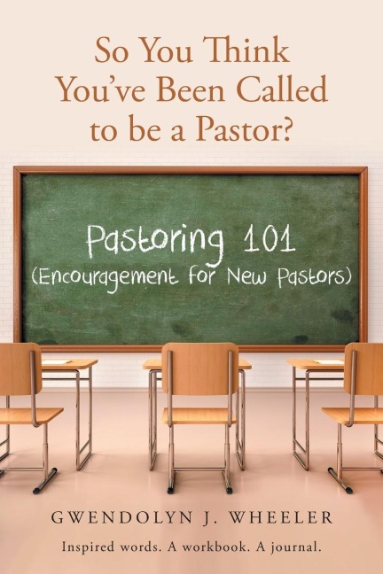 So You Think Youve Been Called to be a Pastor?: Pastoring 101 (Encouragement for New Pastors) Inspired words. A workbook. A journal.