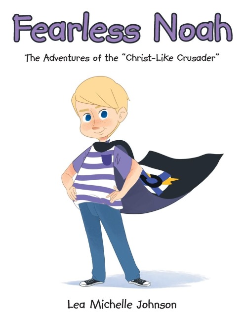 Fearless Noah: The Adventures of the Christ-Like Crusader