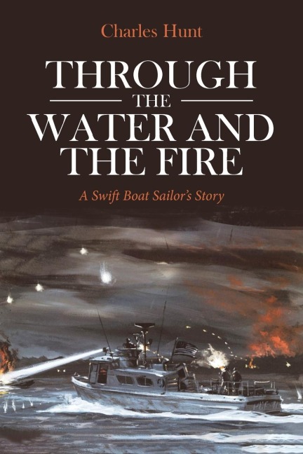 Through the Water and the Fire: A Swift Boat Sailors Story