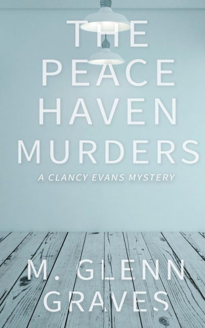 The Peace Haven Murders: A Clancy Evans Mystery