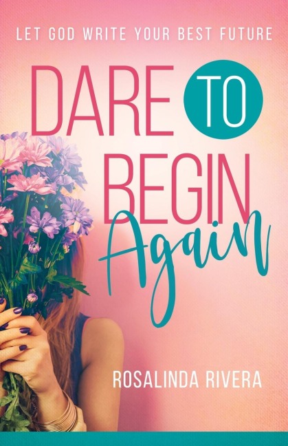 Dare to Begin Again: Let God Write Your Best Future