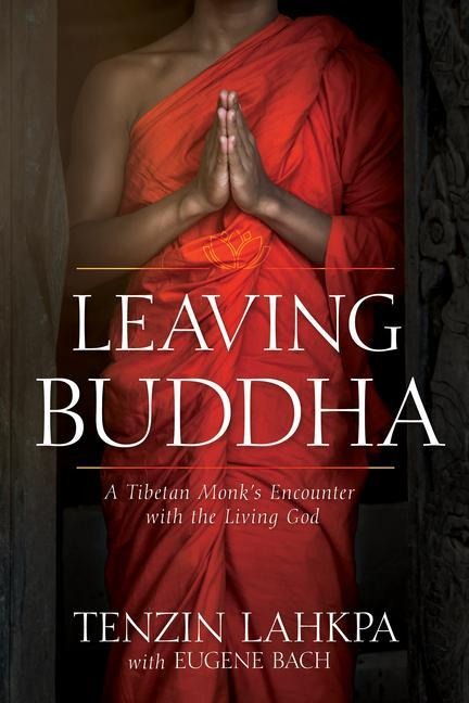 Leaving Buddha: A Tibetan Monks Encounter with the Living God