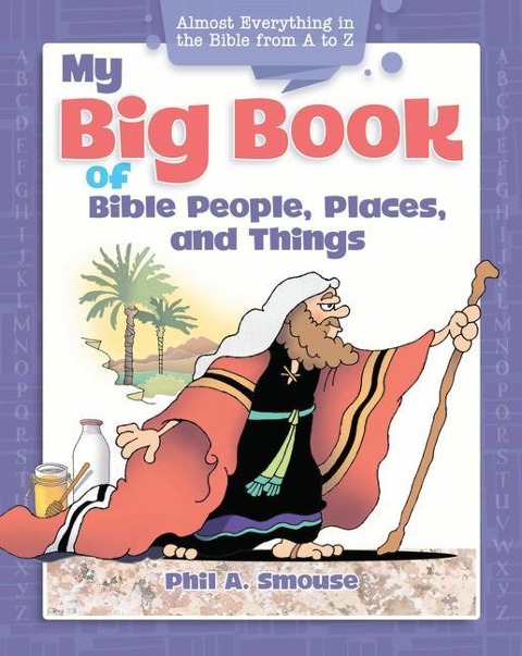 My Big Book of Bible People, Places and Things: Almost Everything in the Bible from A to Z